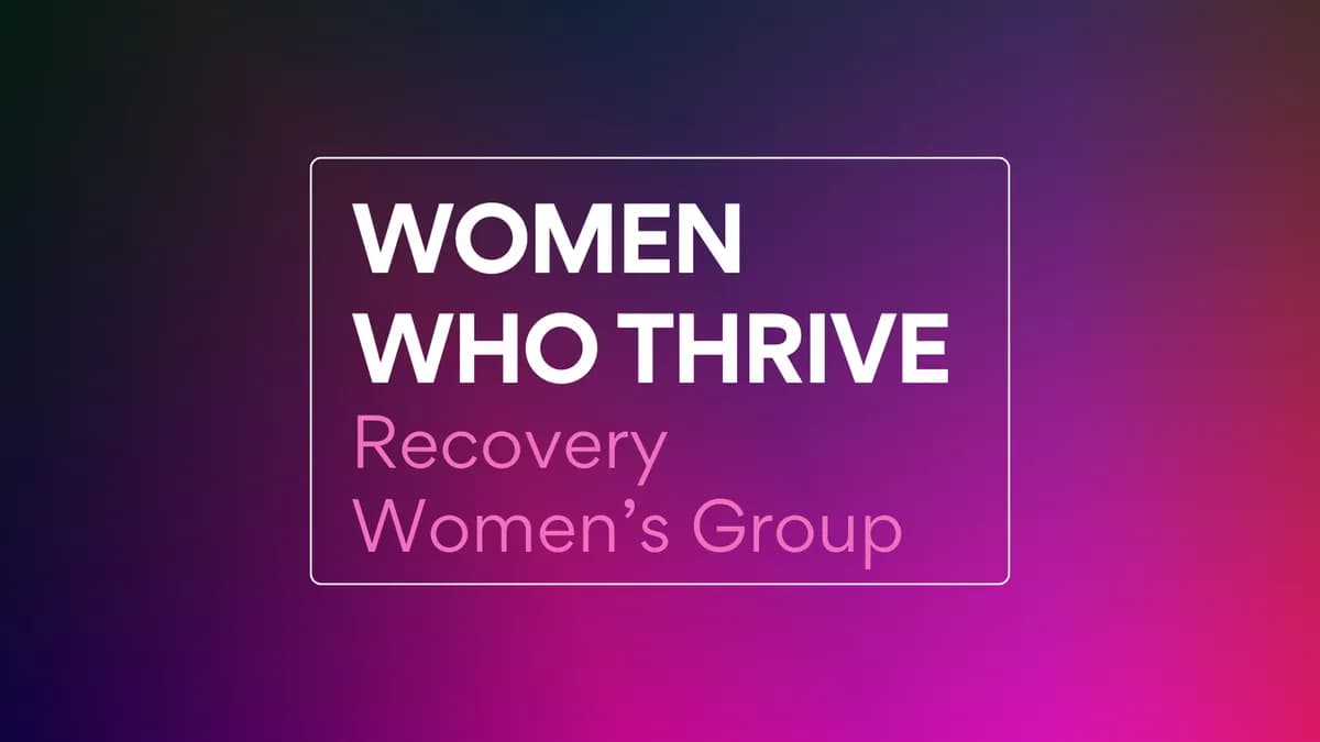 Women Who Thrive - Recovery Women’s Group