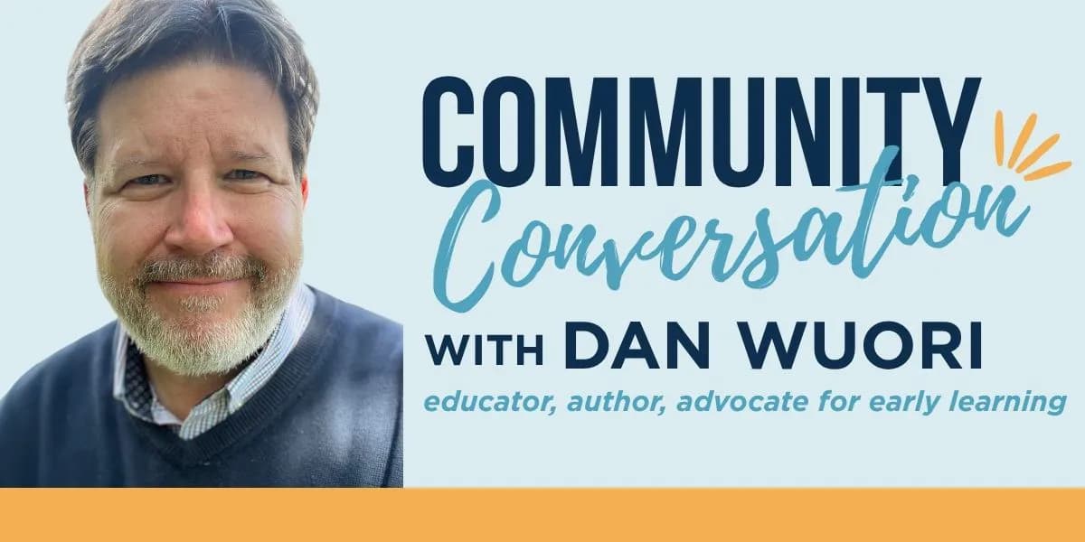 Community Conversation with Dan Wuori, educator, author, advocate for early learning